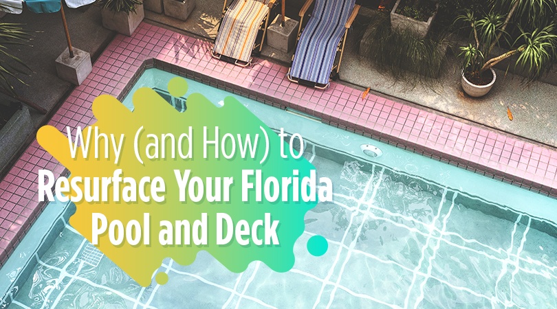 Why and How to Resurface Your Florida Pool and Deck