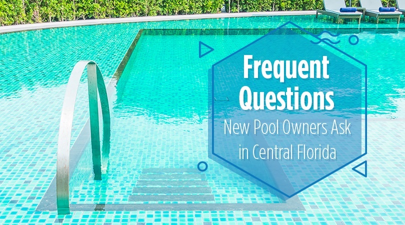 Frequent Questions New Pool Owners Ask in Central Florida.jpg