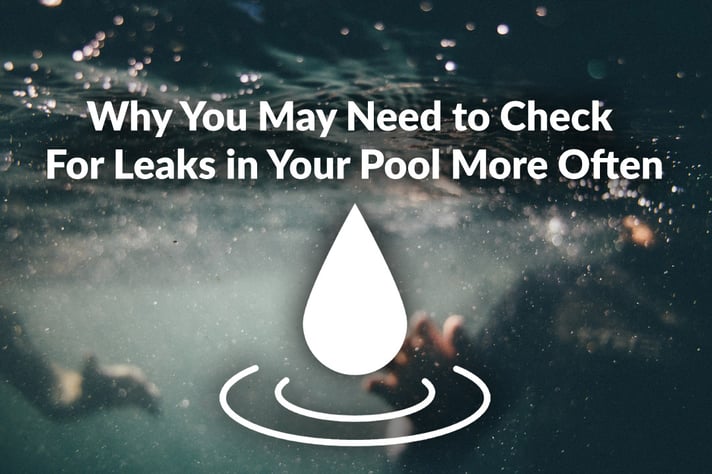 Why You May Need to Check For Leaks in Your Pool More Often